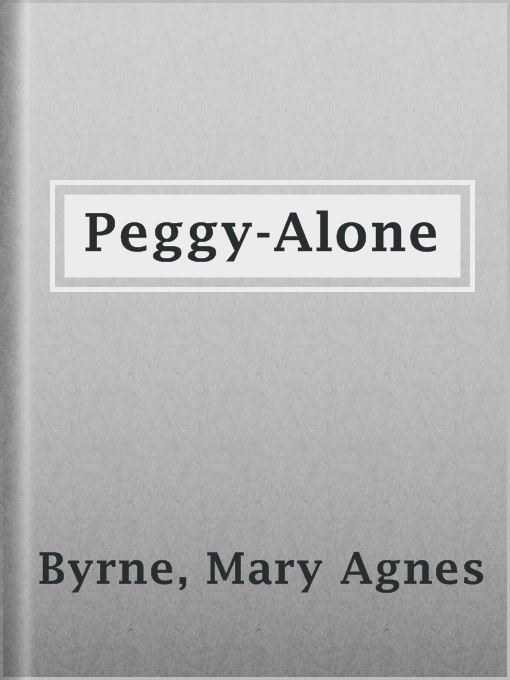 Title details for Peggy-Alone by Mary Agnes Byrne - Available